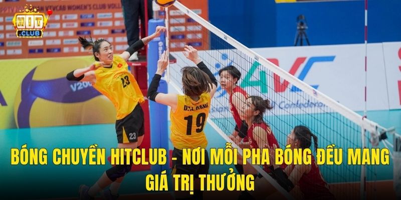 Bóng Chuyền Hitclub – Nơi Mỗi Pha Bóng Đều Mang Giá Trị Thưởng