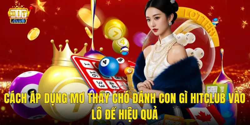 Cách áp dụng mơ thấy chó đánh con gì hitclub vào lô đề hiệu quả