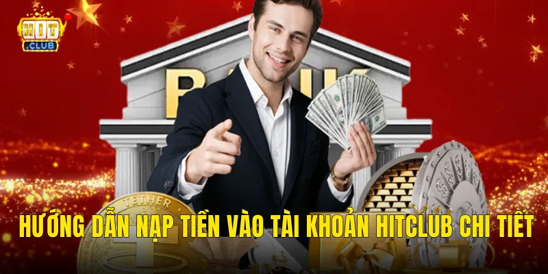 Hướng dẫn nạp tiền vào tài khoản Hitclub chi tiết