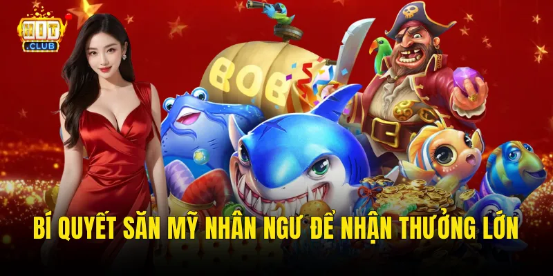 Bí quyết săn mỹ nhân ngư để nhận thưởng lớn