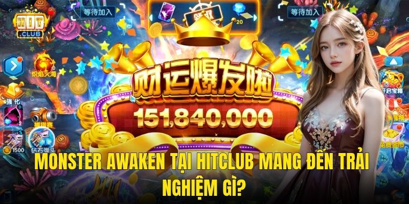 Monster Awaken tại Hitclub mang đến trải nghiệm gì?