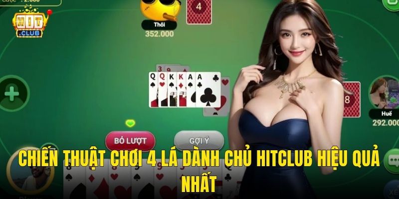 Chiến thuật chơi 4 lá dành chủ hitclub hiệu quả nhất