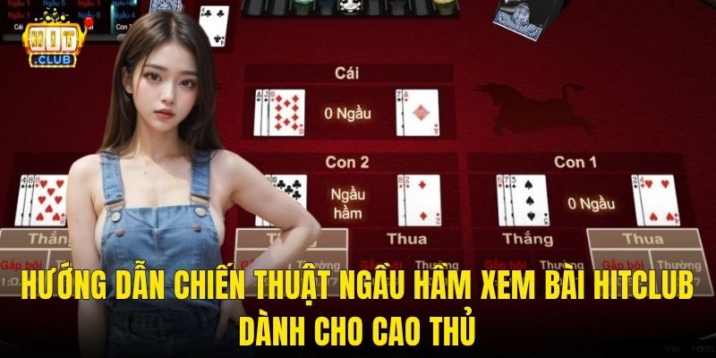 Hướng dẫn chiến thuật ngầu hầm xem bài hitclub dành cho cao thủ