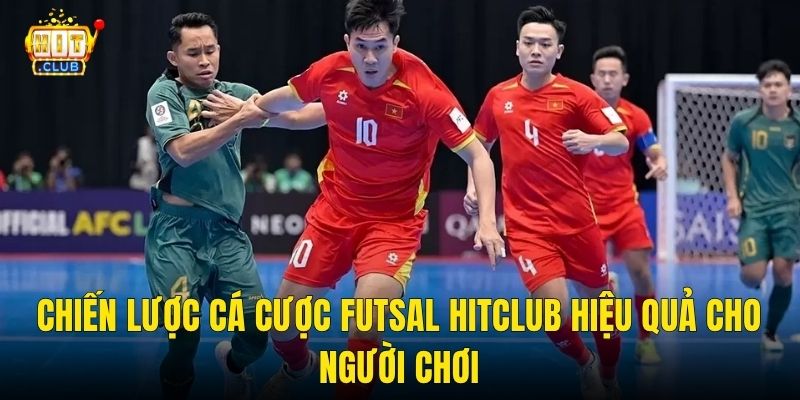 Chiến lược cá cược futsal hitclub hiệu quả cho người chơi