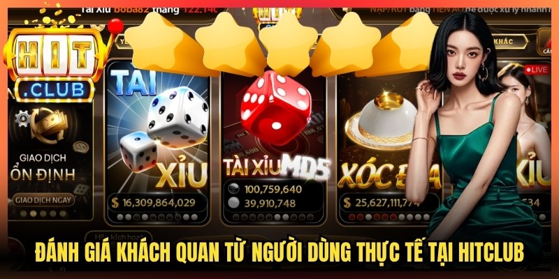 Đánh giá khách quan từ người dùng trải nghiệm thực tế tại Hitclub