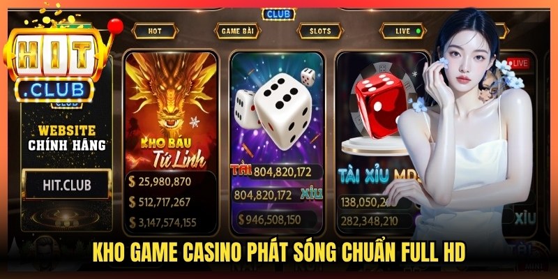 Kho game casino phát sóng chuẩn full HD 